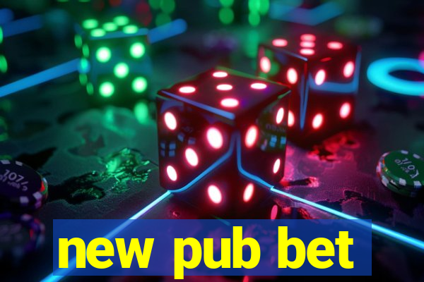 new pub bet